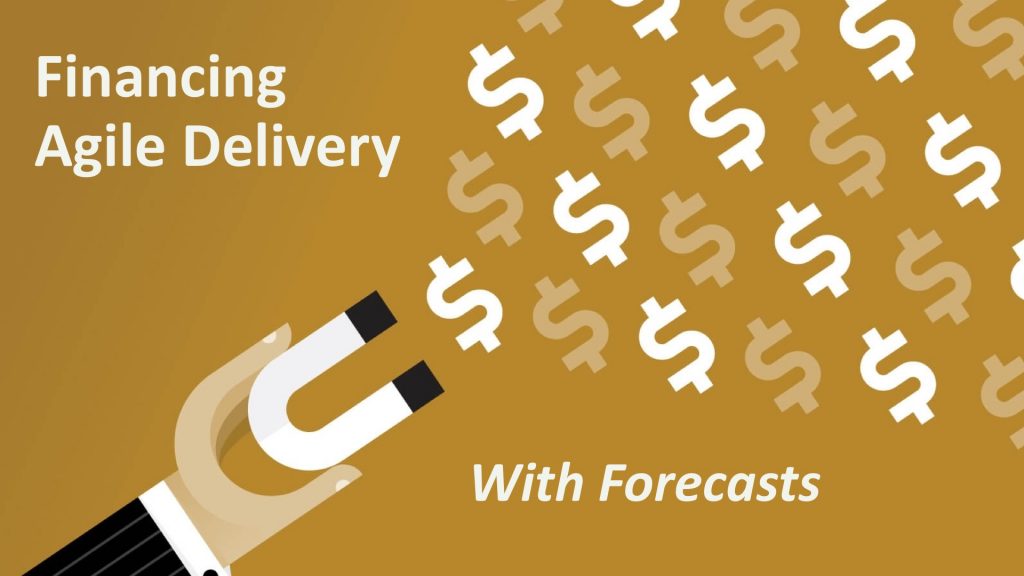 Financing Agile Delivery with Forecasts