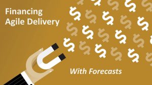 Financing Agile Delivery with Forecasts